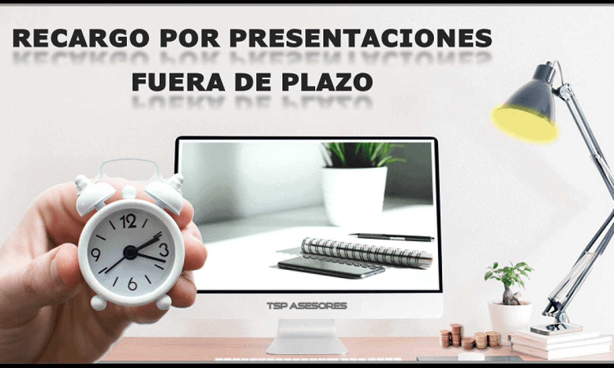 Recargo por presentaciones fuera de plazo