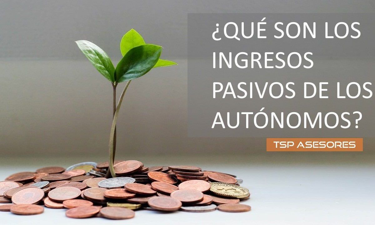 ¿Qué son los ingresos pasivos de los autónomos?